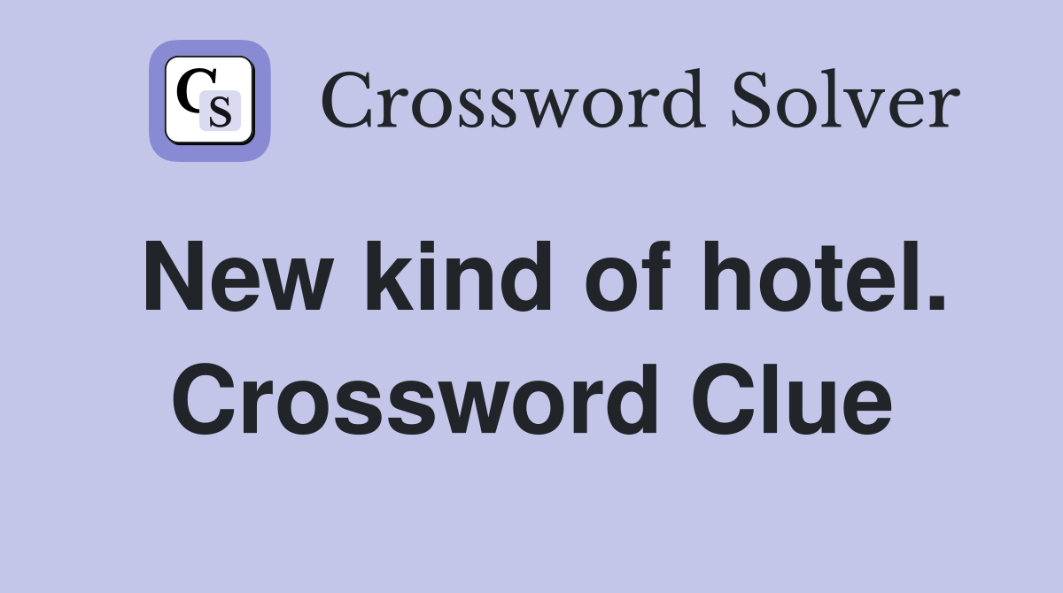 New kind of hotel. Crossword Clue