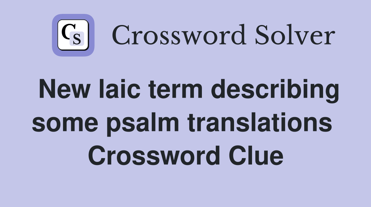 New laic term describing some psalm translations  Crossword Clue