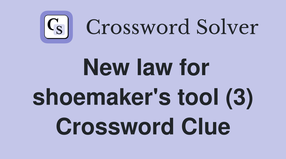 New law for shoemaker's tool (3) Crossword Clue
