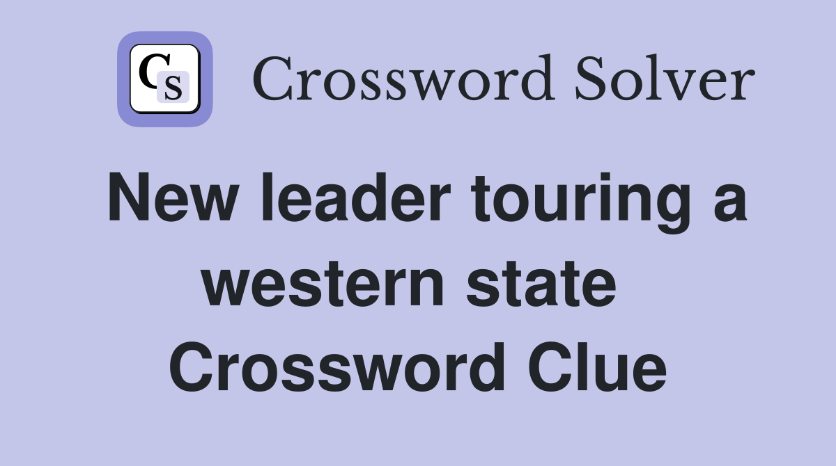New leader touring a western state  Crossword Clue