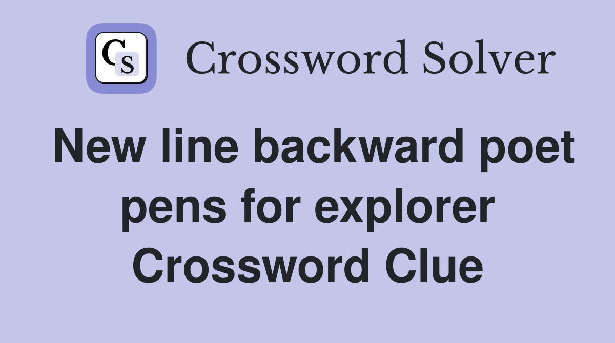 New line backward poet pens for explorer Crossword Clue