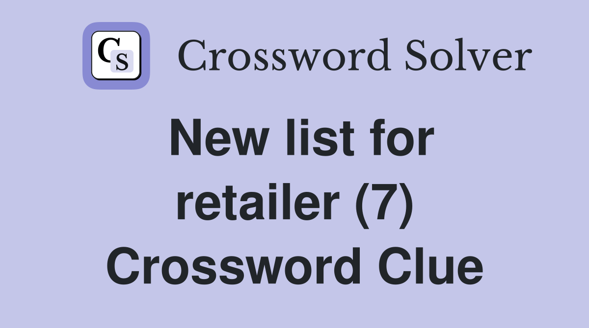 New list for retailer (7) Crossword Clue