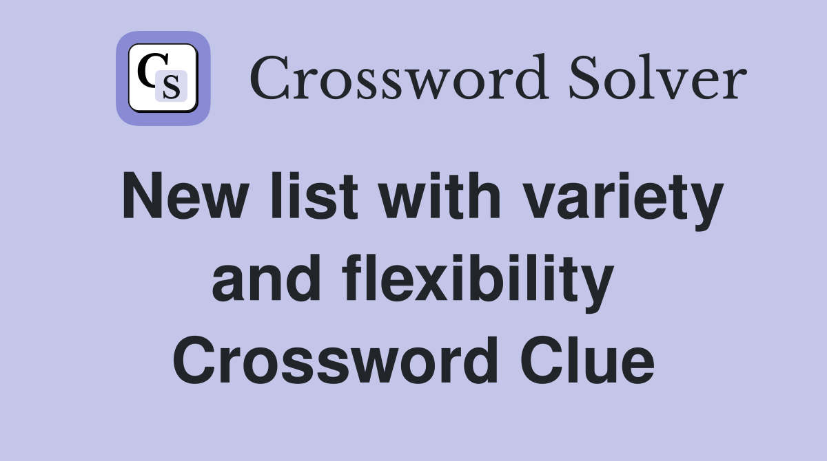 New list with variety and flexibility Crossword Clue