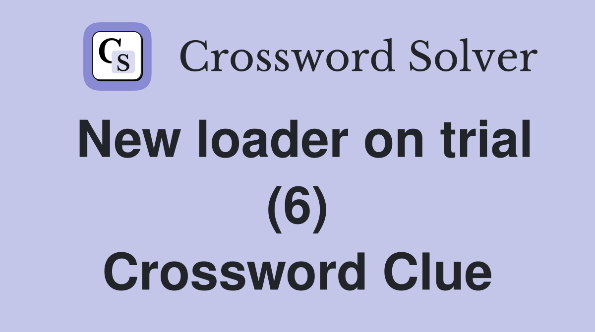 New loader on trial (6) Crossword Clue
