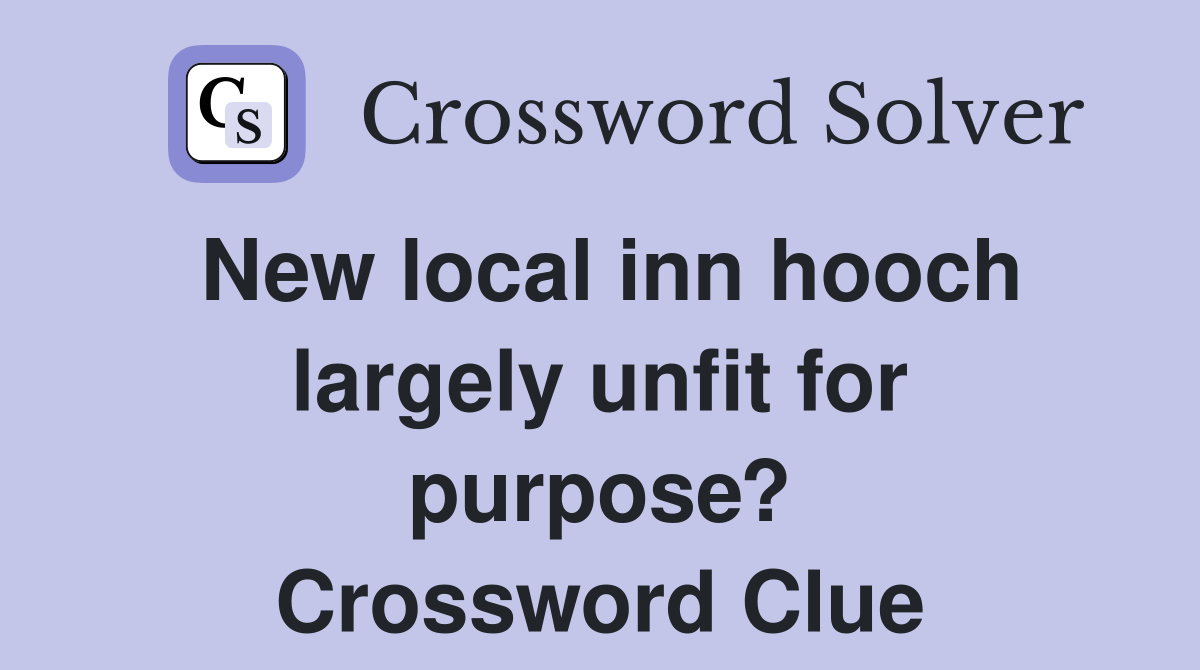 New local inn hooch largely unfit for purpose? Crossword Clue