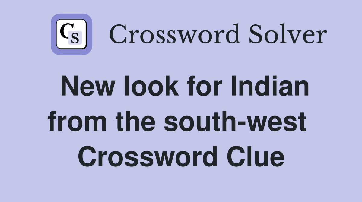 New look for Indian from the south-west  Crossword Clue