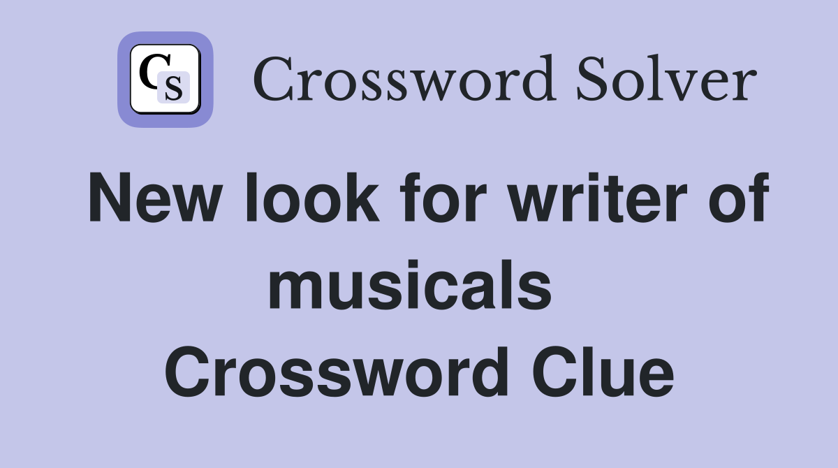 New look for writer of musicals  Crossword Clue