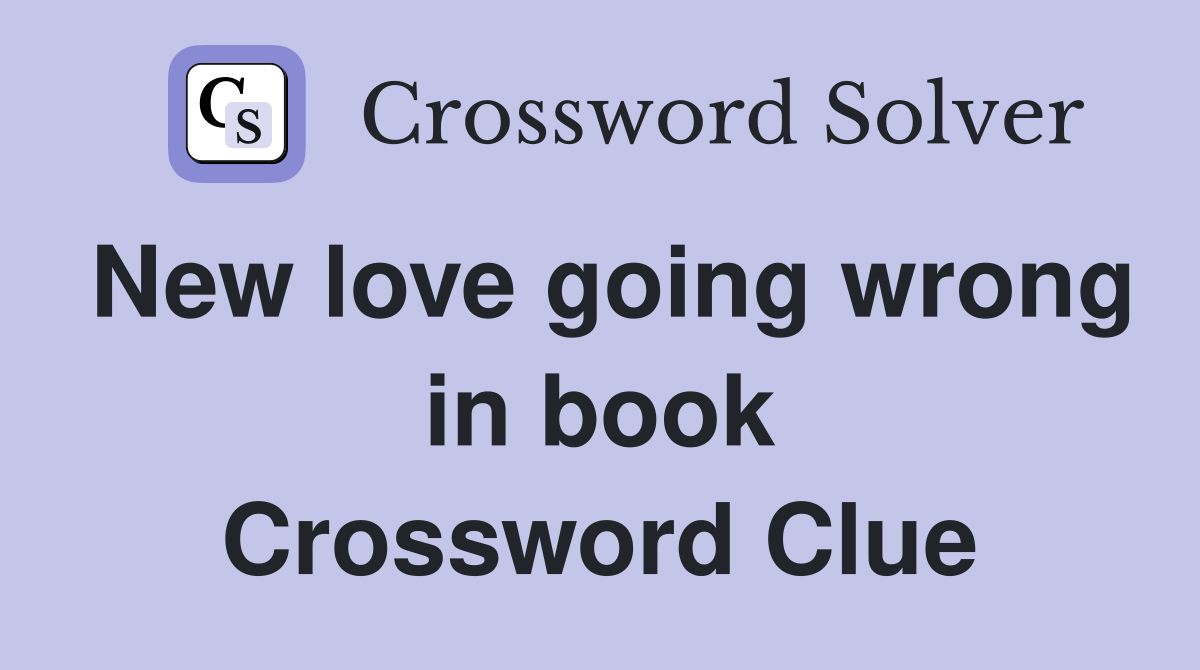 New love going wrong in book Crossword Clue