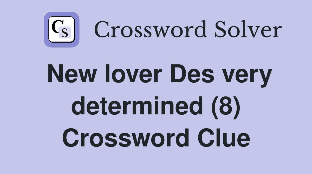 New lover Des very determined (8) Crossword Clue