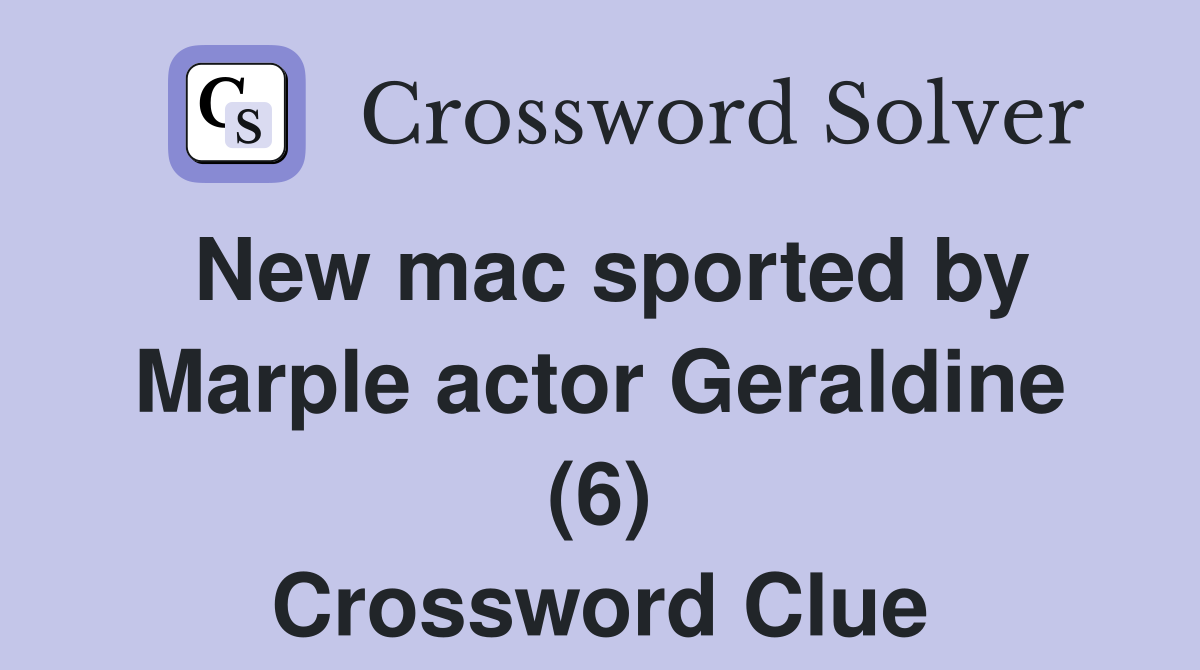 New mac sported by Marple actor Geraldine (6) Crossword Clue