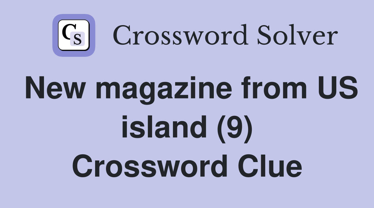 New magazine from US island (9) Crossword Clue