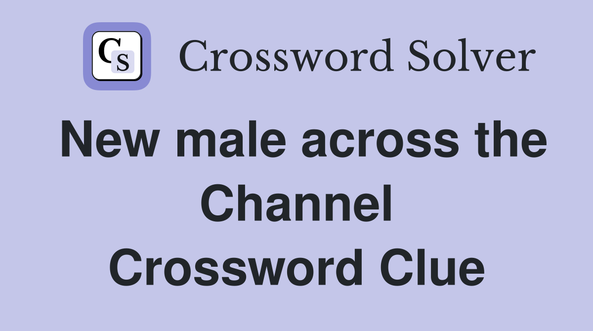 New male across the Channel Crossword Clue