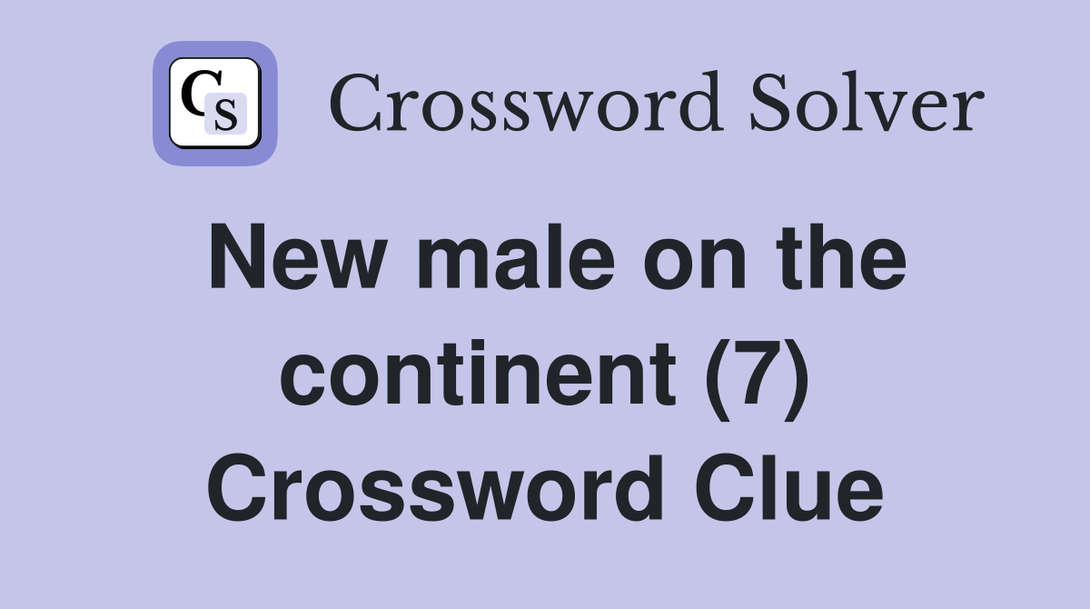 New male on the continent (7) Crossword Clue