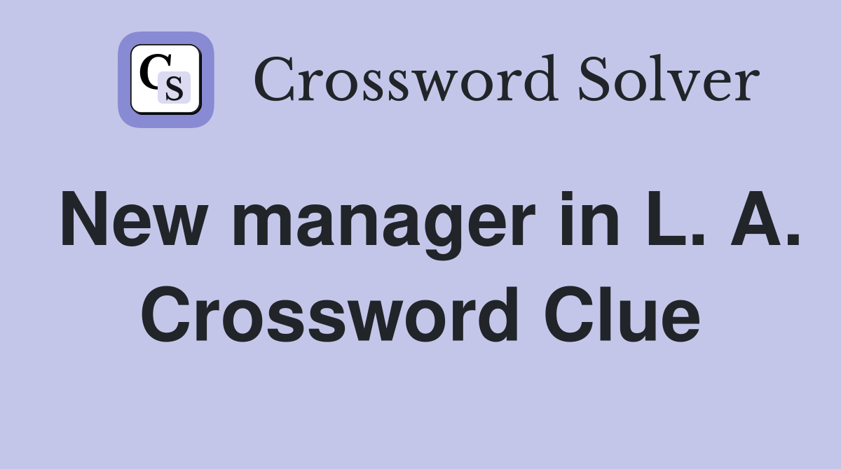 New manager in L. A. Crossword Clue