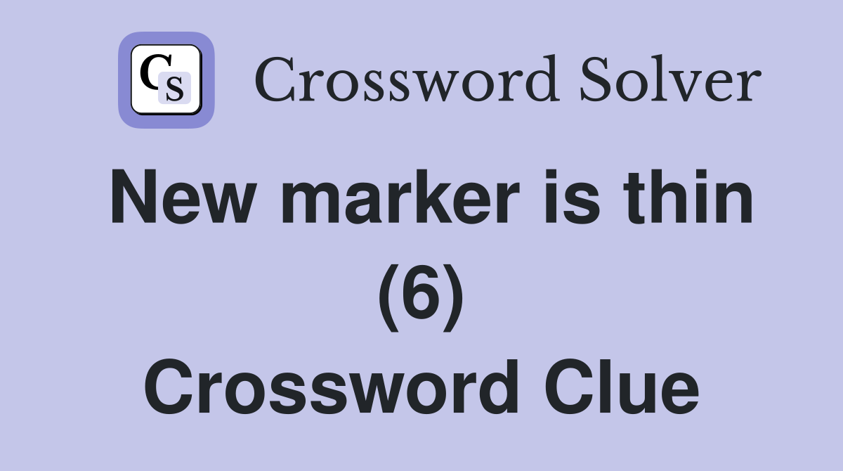 New marker is thin (6) Crossword Clue