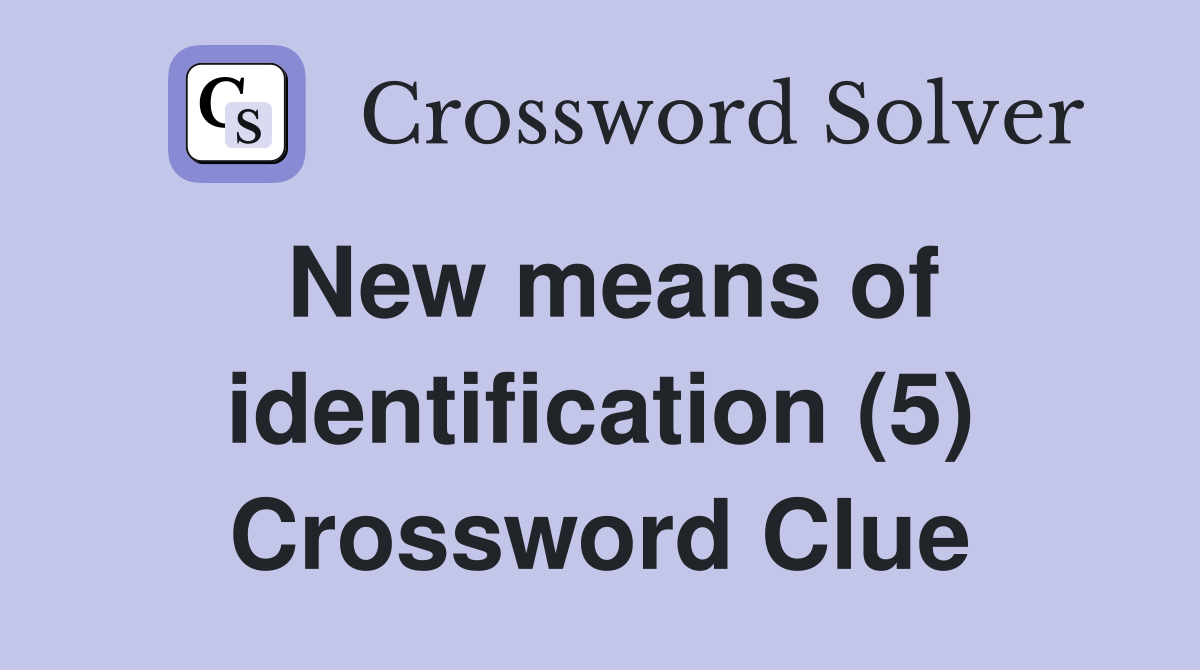 New means of identification (5) Crossword Clue