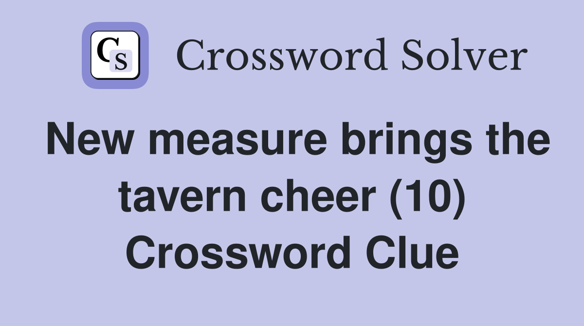 New measure brings the tavern cheer (10) Crossword Clue