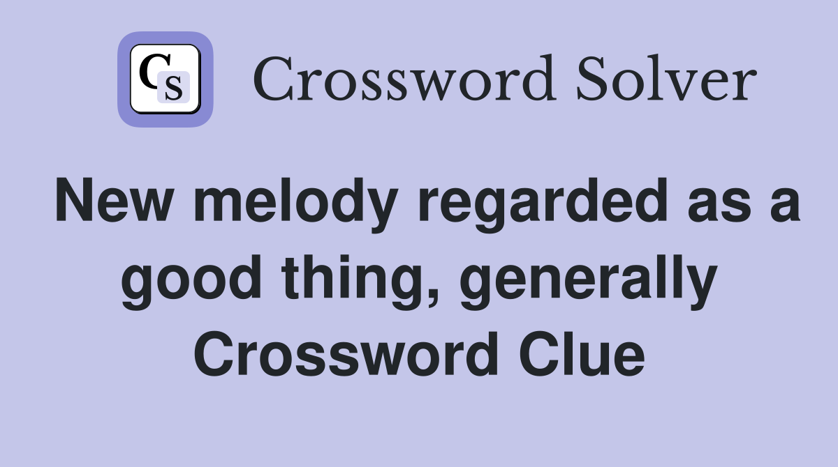 New melody regarded as a good thing, generally Crossword Clue