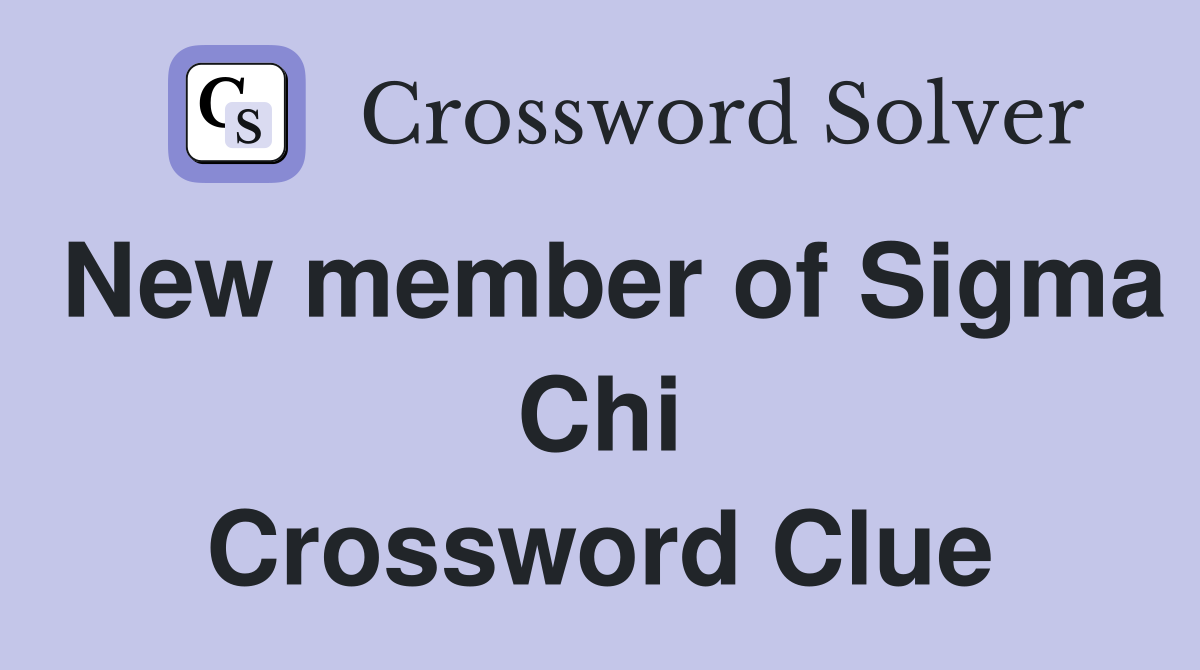 New member of Sigma Chi Crossword Clue