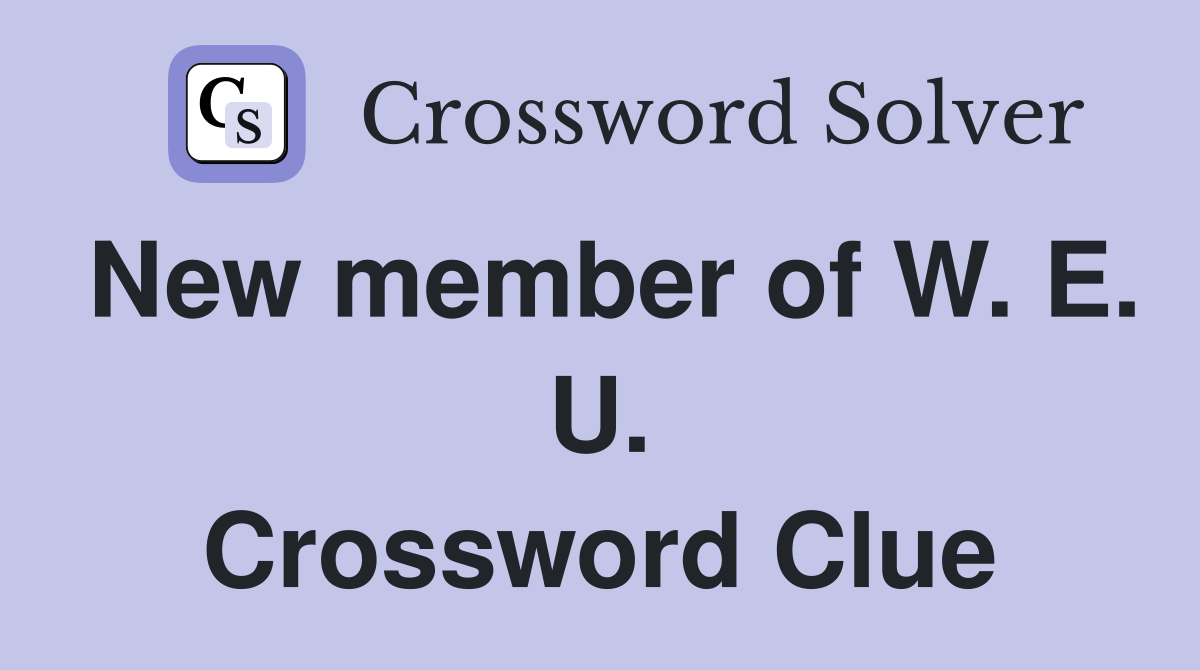 New member of W. E. U. Crossword Clue