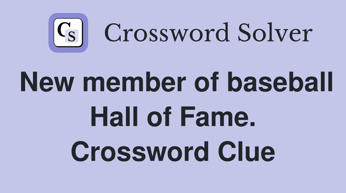 New member of baseball Hall of Fame. Crossword Clue