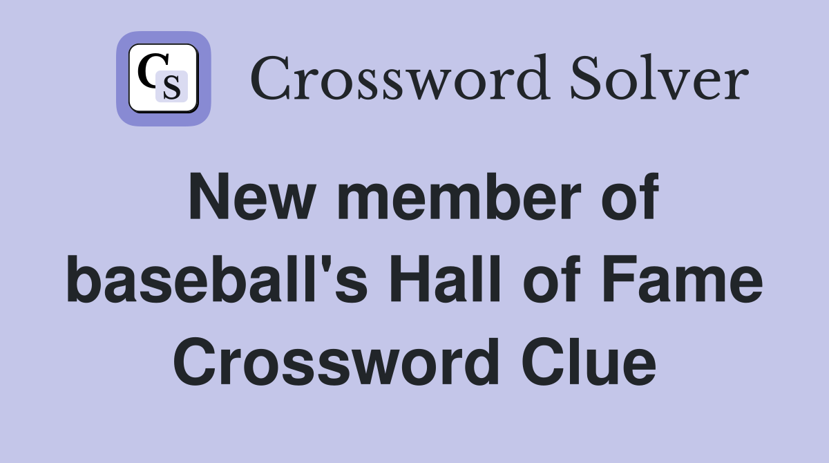 New member of baseball's Hall of Fame Crossword Clue