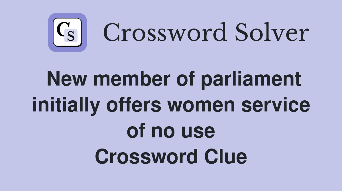 New member of parliament initially offers women service of no use Crossword Clue