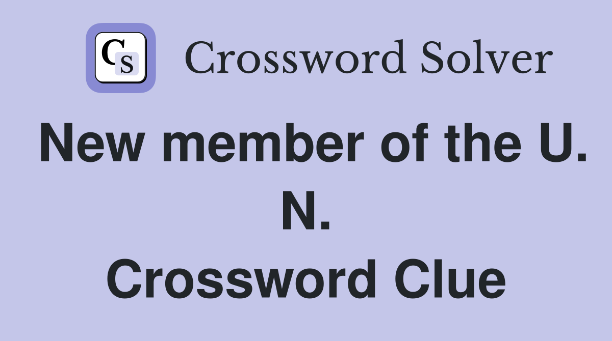 New member of the U. N. Crossword Clue