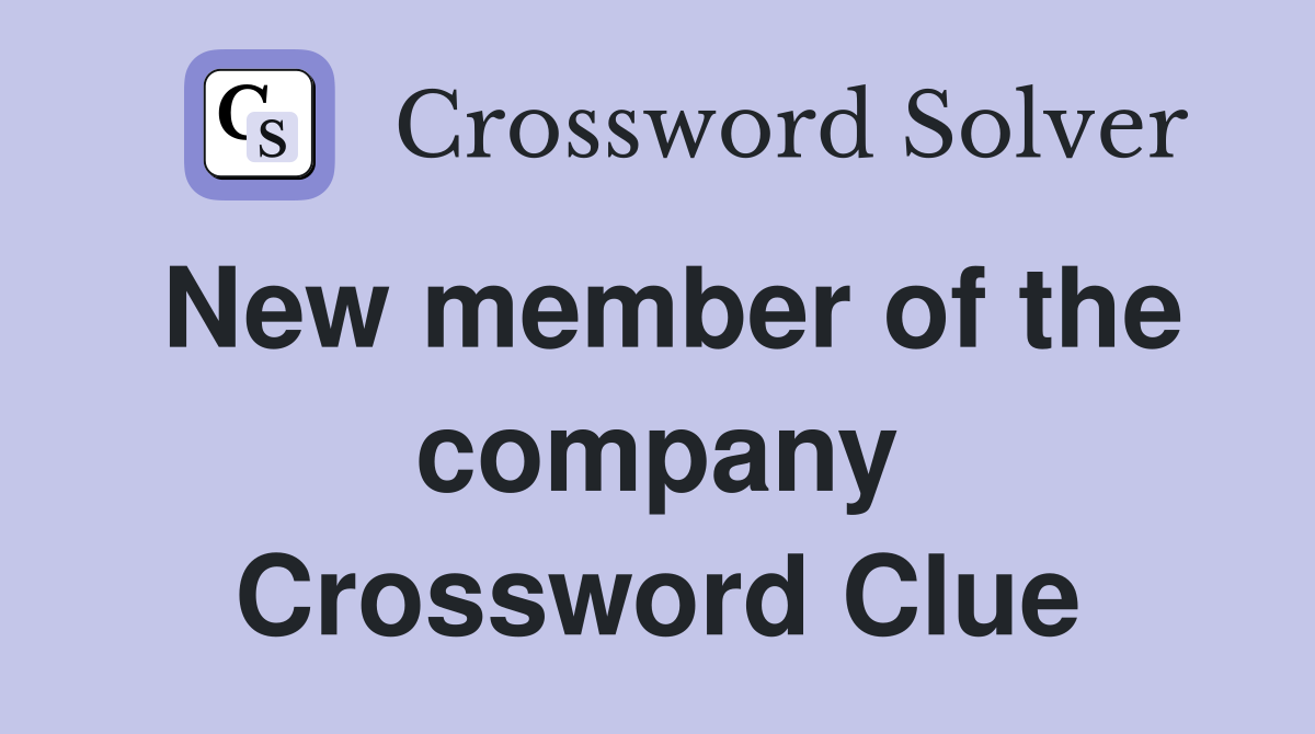 New member of the company Crossword Clue