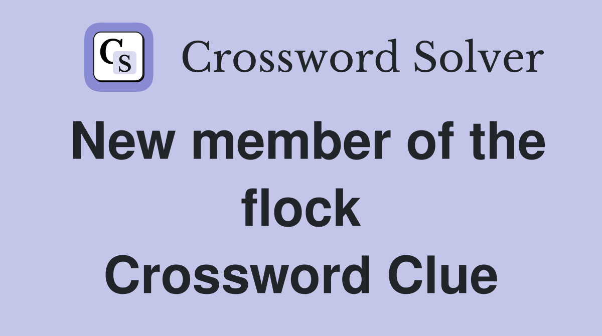 New member of the flock Crossword Clue