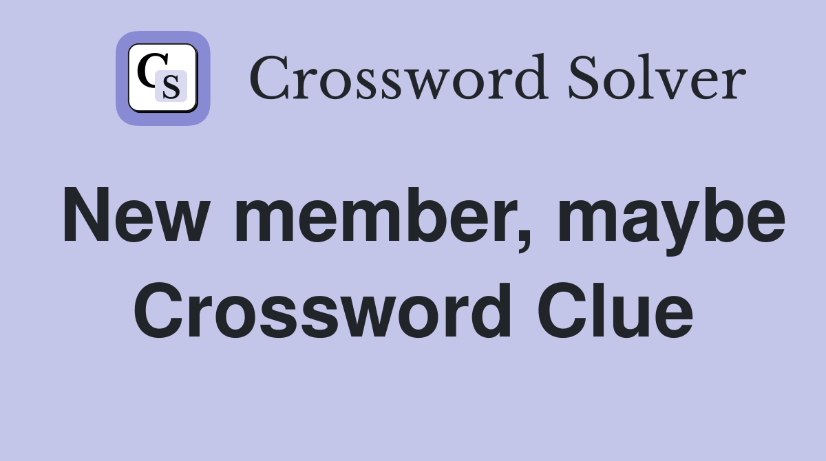 New member, maybe Crossword Clue