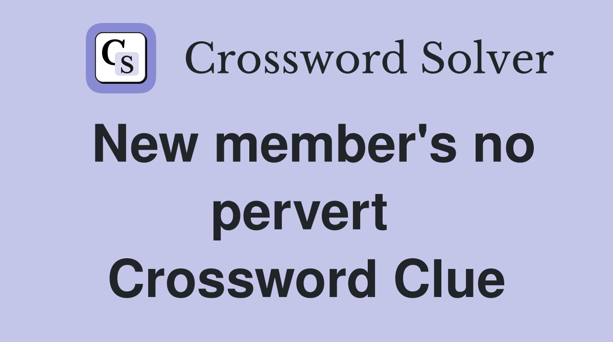 New member's no pervert  Crossword Clue