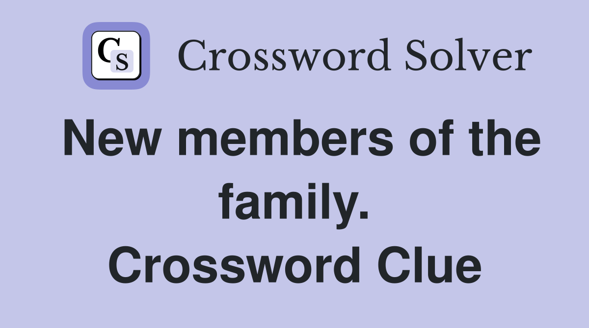 New members of the family. Crossword Clue
