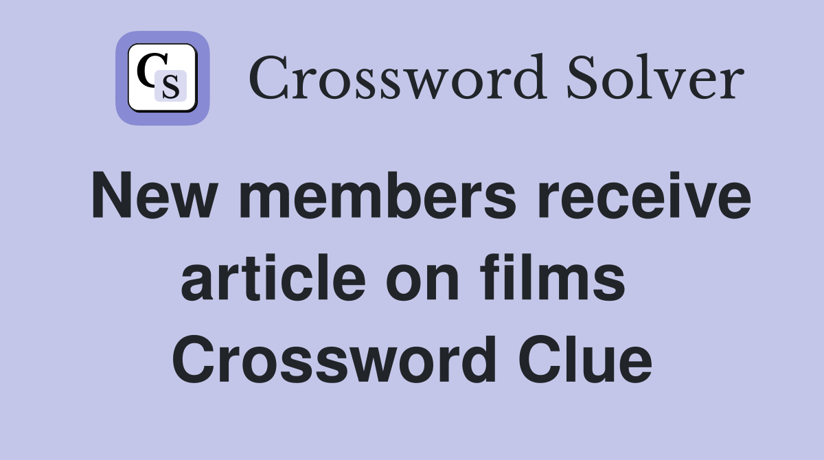 New members receive article on films  Crossword Clue