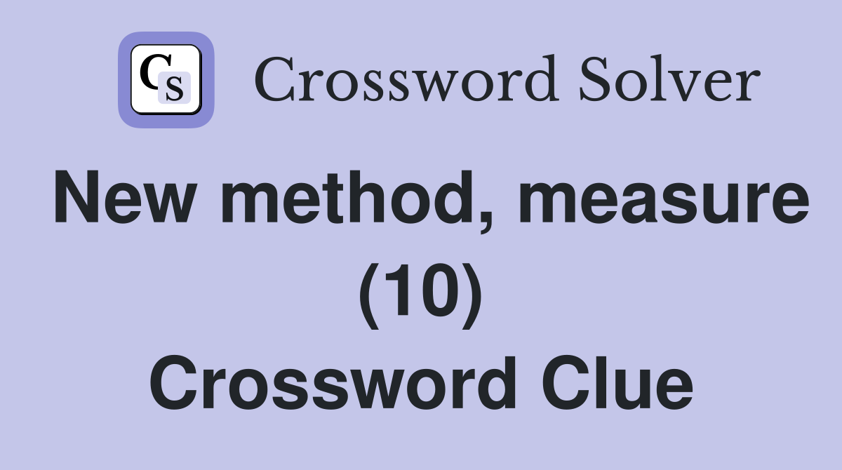 New method, measure (10) Crossword Clue