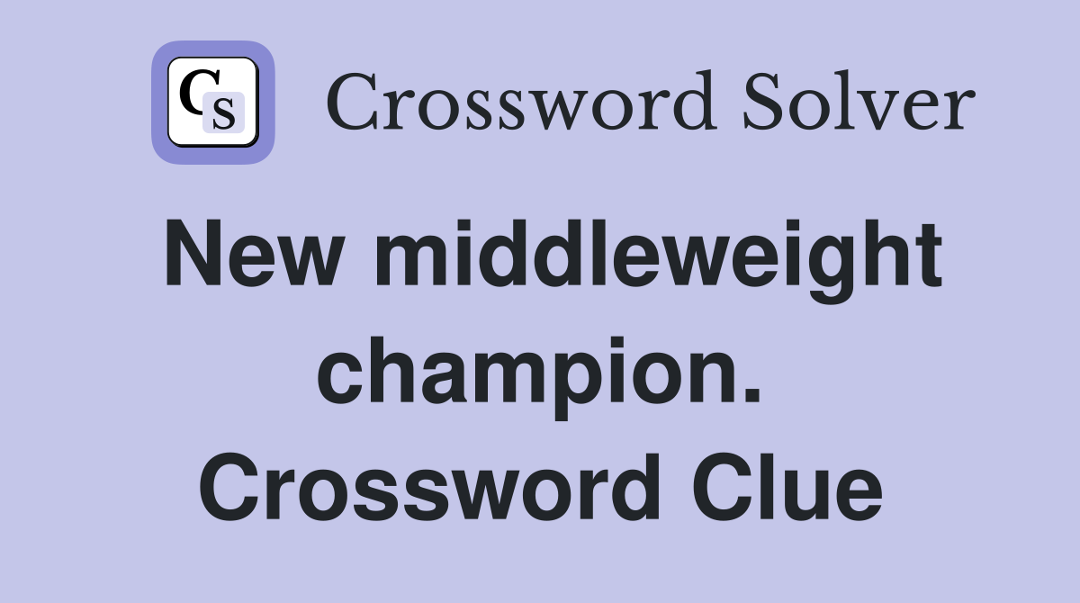 New middleweight champion. Crossword Clue