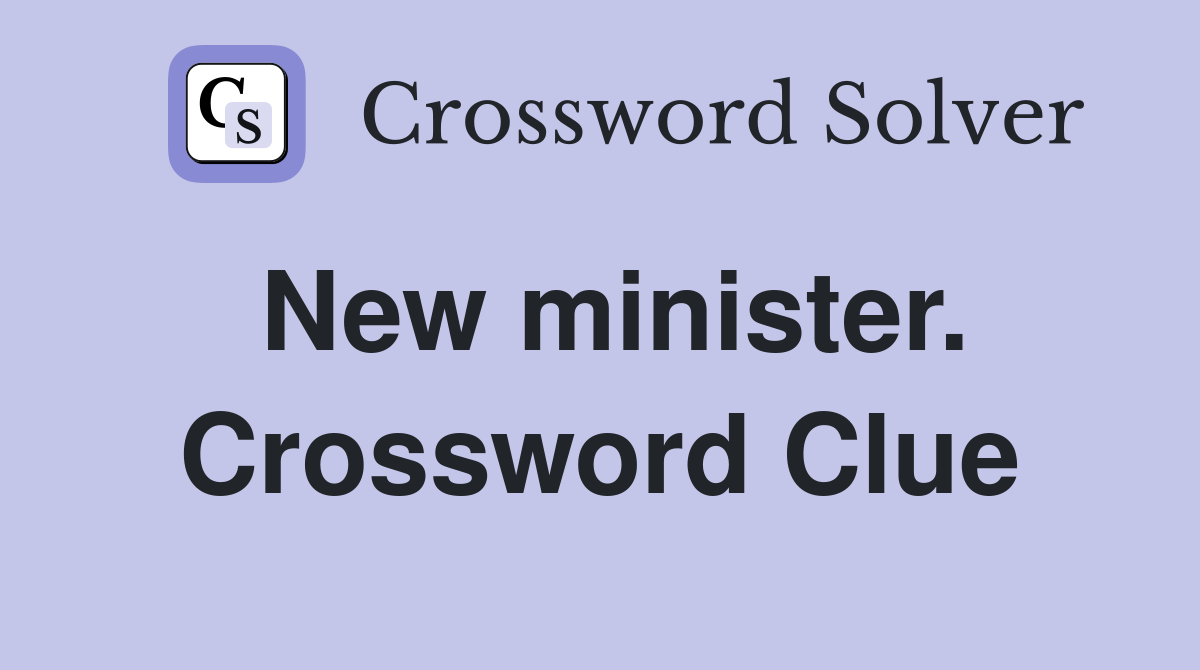 New minister. Crossword Clue