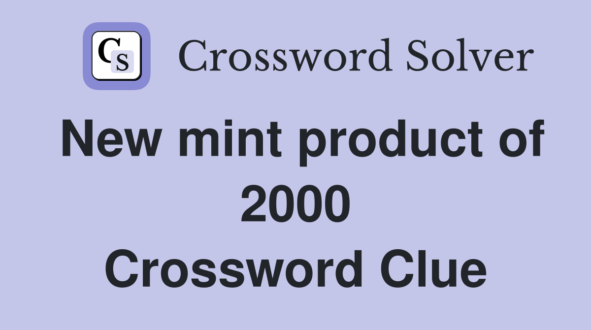 New mint product of 2000 Crossword Clue