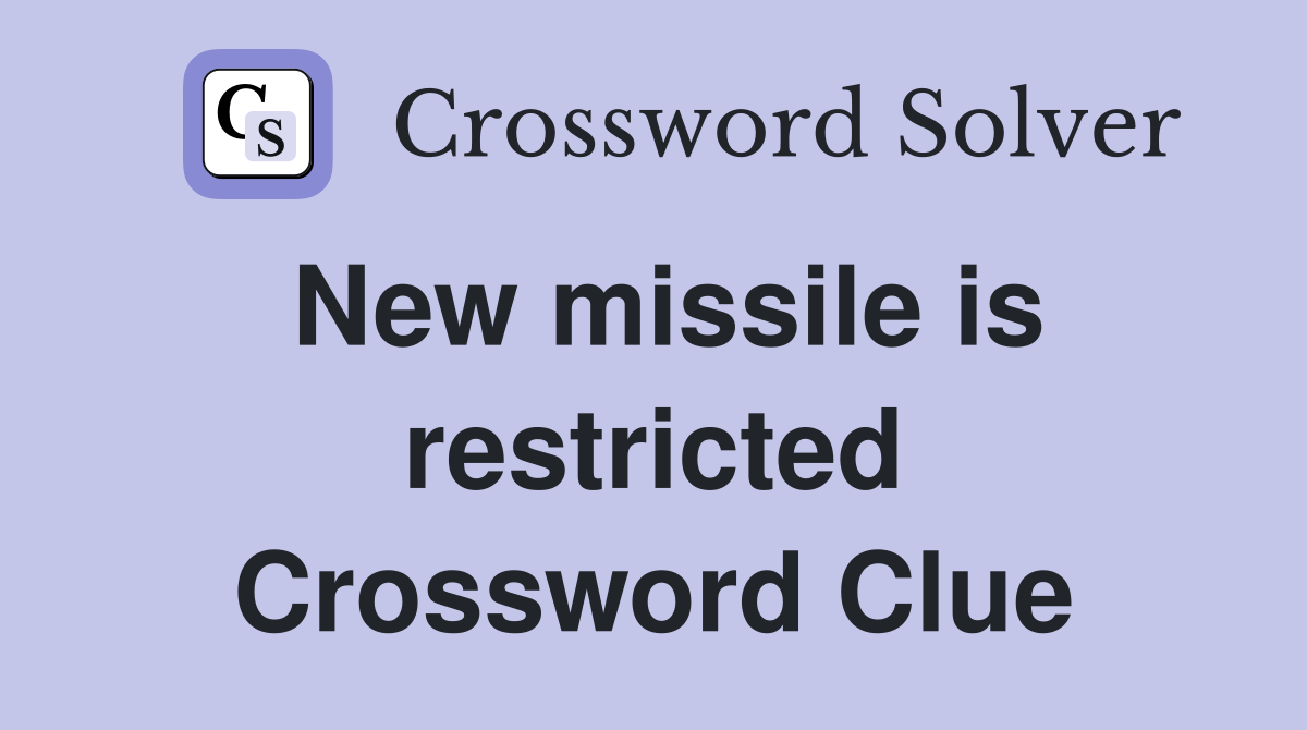 New missile is restricted Crossword Clue