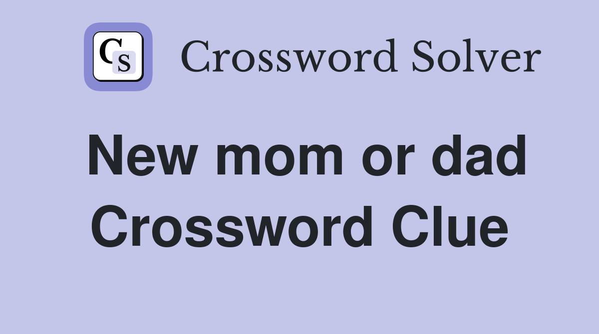 New mom or dad Crossword Clue