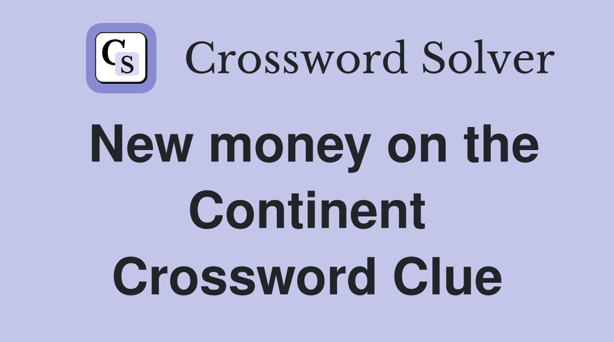 New money on the Continent Crossword Clue