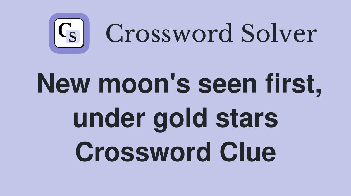 New moon's seen first, under gold stars Crossword Clue