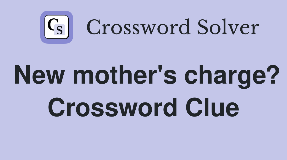 New mother's charge? Crossword Clue