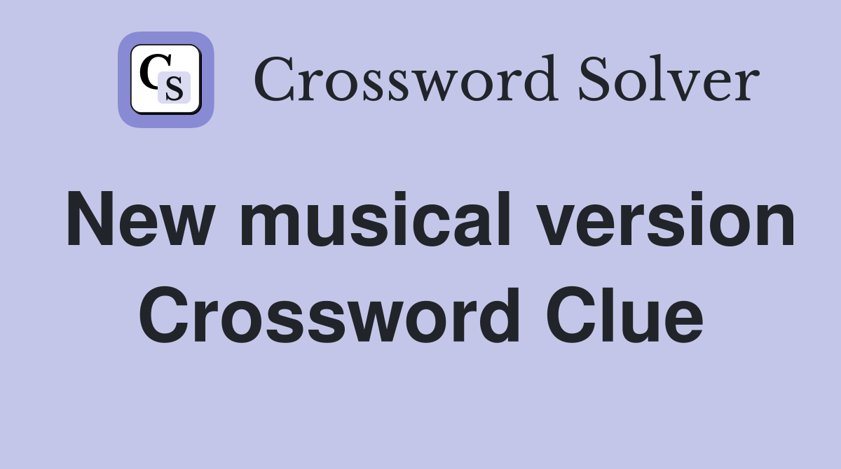 New musical version Crossword Clue
