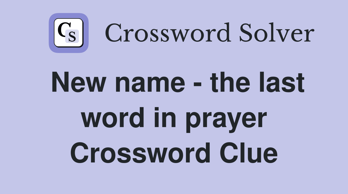 New name - the last word in prayer Crossword Clue