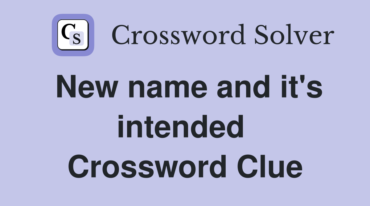 New name and it's intended  Crossword Clue