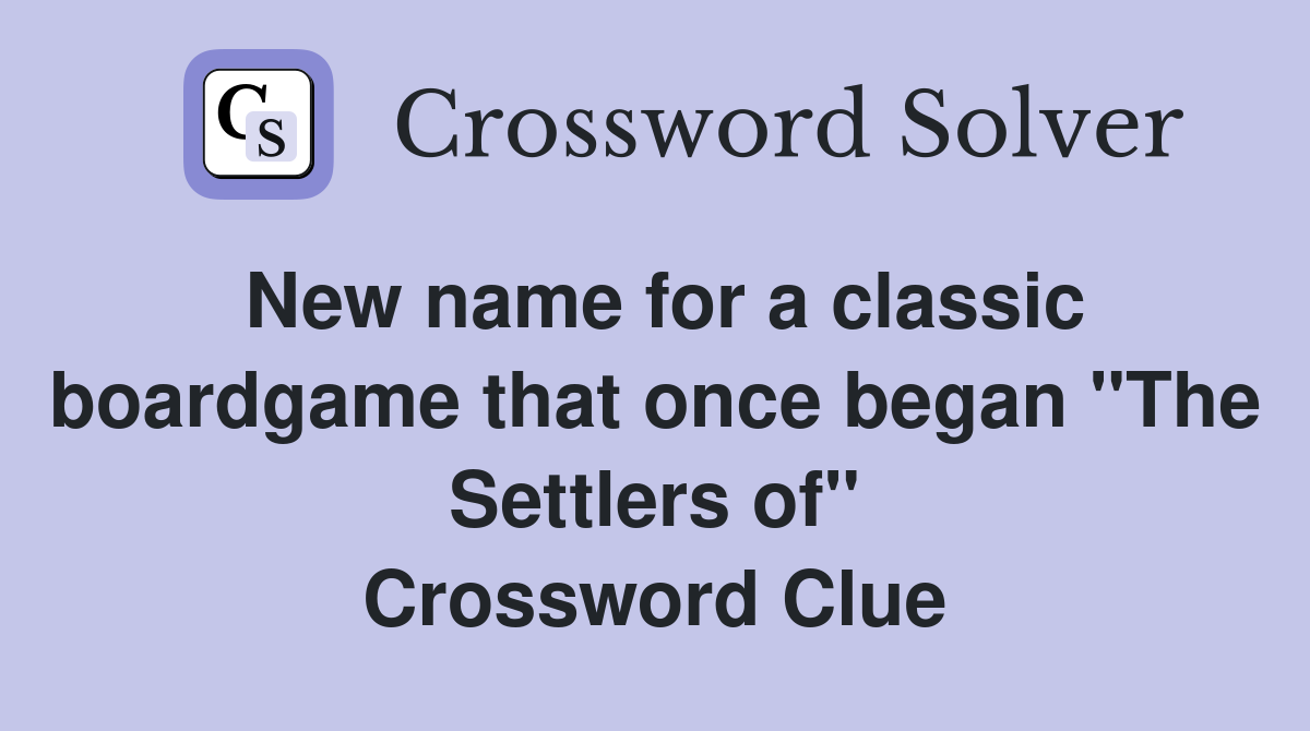New name for a classic boardgame that once began "The Settlers of" Crossword Clue