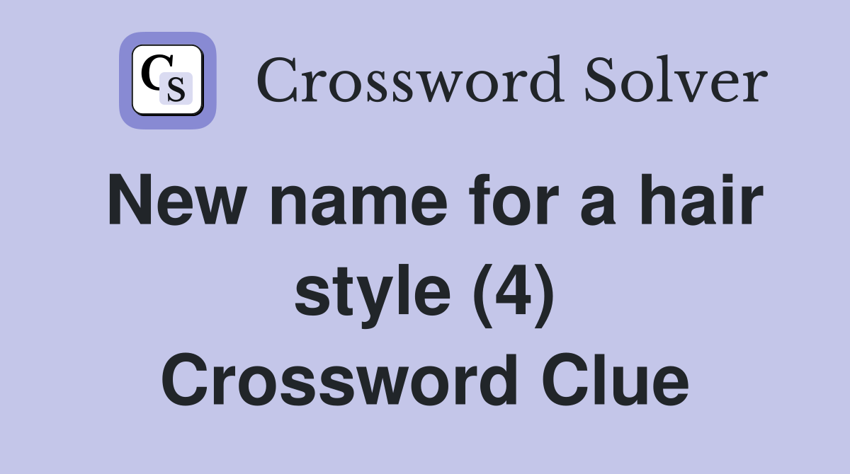 New name for a hair style (4) Crossword Clue