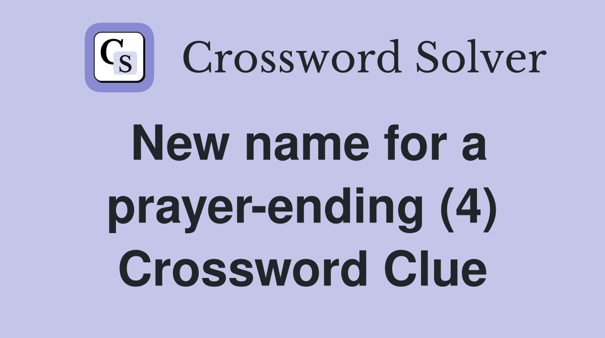 New name for a prayer-ending (4) Crossword Clue