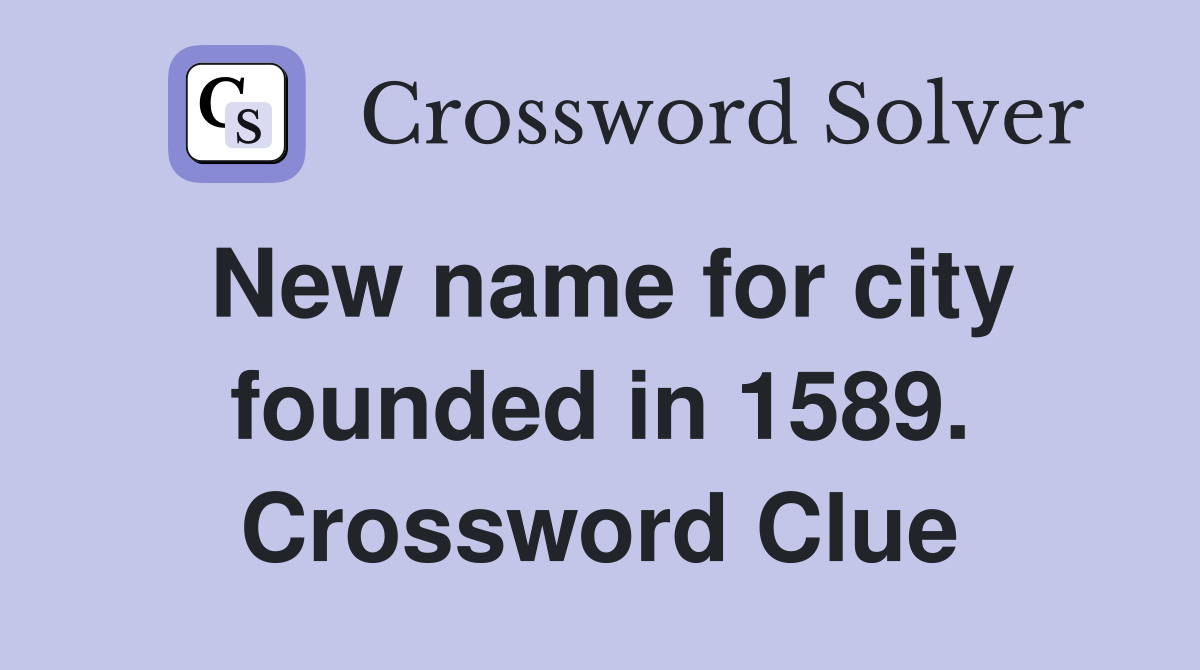 New name for city founded in 1589. Crossword Clue